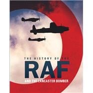 The History of the RAF And the Lancaster Bomber