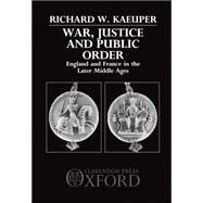 War, Justice, and Public Order England and France in the Later Middle Ages