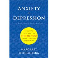 Anxiety + Depression Effective Treatment of the Big Two Co-Occurring Disorders