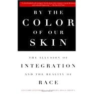 By the Color of Our Skin The Illusion of Integration and the Reality of Race