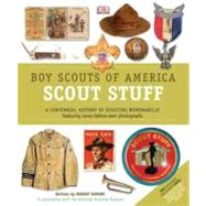 Boy Scouts of America Scout Stuff : A Centennial History of Scouting Memorabilia