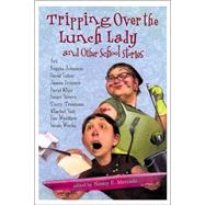 Tripping Over the Lunch Lady: and Other School Stories and Other School Stories