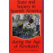 State and Society in Spanish America During the Age of Revolution