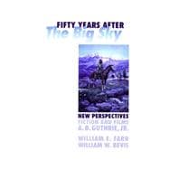 Fifty Years after The Big Sky (pb) New Perspectives on the Fiction and Films of A.B. Guthrie, Jr.
