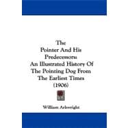 Pointer and His Predecessors : An Illustrated History of the Pointing Dog from the Earliest Times (1906)