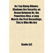 As I Lay Dying Albums : Shadows Are Security, an Ocean Between Us, the Powerless Rise, a Long March