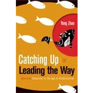 Catching up or Leading the Way : American Education in the Age of Globalization