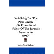 Socializing for the New Order : Or Educational Values of the Juvenile Organization (1919)