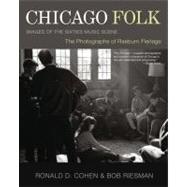 Chicago Folk : Images of the Sixties Music Scene : the Photographs of Raeburn Flerlage
