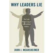 Why Leaders Lie The Truth About Lying in International Politics
