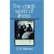 The Child's World of Illness: The Development of Health and Illness Behaviour