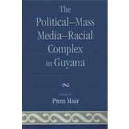 The Political-Mass Media-Racial Complex In Guyana