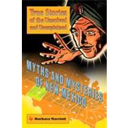 Myths and Mysteries of New Mexico True Stories Of The Unsolved And Unexplained
