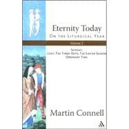 Eternity Today, Vol. 2 On the Liturgical Year: Sunday, Lent, The Three Days, The Easter Season, Ordinary Time