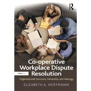 Co-operative Workplace Dispute Resolution: Organizational Structure, Ownership, and Ideology