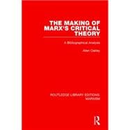 The Making of Marx's Critical Theory (RLE Marxism): A Bibliographical Analysis