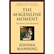 The Magdalene Moment A Vision for a New Christianity