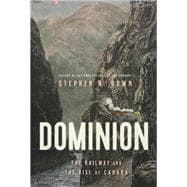 Dominion The Railway and the Rise of Canada book cover, ISBN 9780385698740