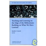 Teaching and Learning On the Edge of the Millennium: Building On What We Have Learned New Directions for Teaching and Learning, Number 80