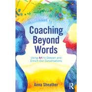 Coaching Beyond Words: Using Art to Enhance Understanding and Meaning