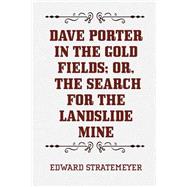 Dave Porter in the Gold Fields; Or, the Search for the Landslide Mine
