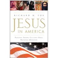 Jesus in America : Personal Savior, Cultural Hero, National Obsession