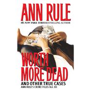 Worth More Dead And Other True Cases Vol. 10