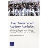 United States Service Academy Admissions Selecting for Success at the Military Academy/West Point and as an Officer
