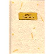 Great Teachers : A Tribute to Those Who Touch Lives and Shape the Future