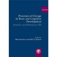 Processes of Change in Brain and Cognitive Development Attention and Performance XXI