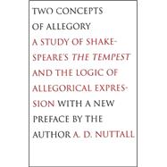 Two Concepts of Allegory : A Study of Shakespeare's the Tempest and the Logic of Allegorical Expression