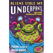 Aliens Stole My Underpants: And Other Intergalactic Poems