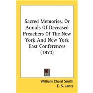 Sacred Memories, Or Annals Of Deceased Preachers Of The New York And New York East Conferences
