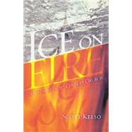 Ice on Fire : A New Day for the 21st Century Church