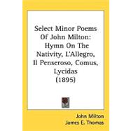 Select Minor Poems of John Milton : Hymn on the Nativity, L'Allegro, il Penseroso, Comus, Lycidas (1895)