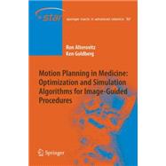 Motion Planning in Medicine: Optimization and Simulation Algorithms for Image-Guided Procedures : Optimization and Simulation Algorithms for Image-Guided Procedures