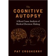 The Cognitive Autopsy A Root Cause Analysis of Medical Decision Making