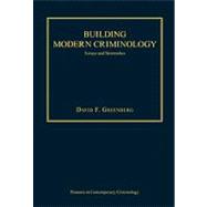 Building Modern Criminology: Forays and Skirmishes