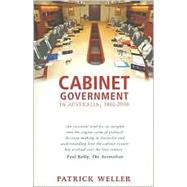 Cabinet Government in Australia, 1901-2006 Practice, Principles, Performance