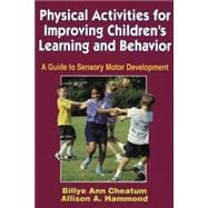 Physical Activities for Improving Children's Learning and Behavior : A Guide to Sensory Motor Development