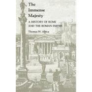 The Immense Majesty A History of Rome and the Roman Empire