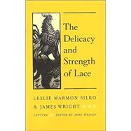 The Delicacy and Strength of Lace; Letters Between Leslie Marmon Silko and James Wright