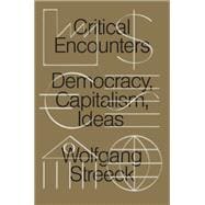 Critical Encounters Capitalism, Democracy, Ideas