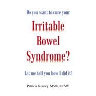 Do you want to cure your Irritable Bowel Syndrome? Let me tell you how I did it!