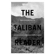The Taliban Reader War, Islam and Politics in their Own Words