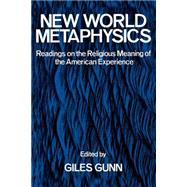 New World Metaphysics Readings on the Religious Meaning of the American Experience
