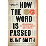 How the Word Is Passed A Reckoning With the History of Slavery Across America