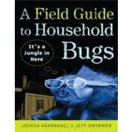 A Field Guide to Household Bugs It's a Jungle in Here