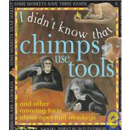 Chimps Use Tools : And Other Amazing Facts about Apes and Monkeys