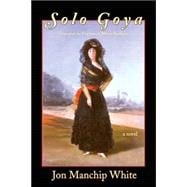 Solo Goya : Goya and the Duchess of Alba at Sanlúcar: A Novel